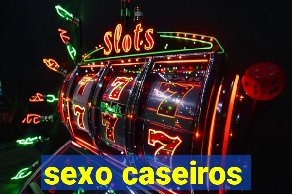 sexo caseiros